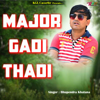 Major Gadi Thadi - Bhupendra Khatana