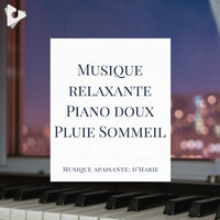 Piano douce pluie Vous Apaise Dodo - Musique apaisante: d'Marie & Musique Relaxante & Bruit de Pluie et Musique pour Dormir