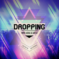 Dropping - Rino Aqua & MD Dj