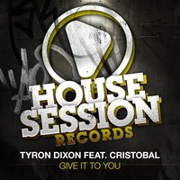 Give It to You - Tyron Dixon & Cristobal