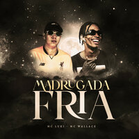 Madrugada fria - MC Luki & Mc Wallace