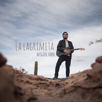 La Lagrimita - Miguel Toro