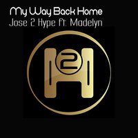 My Way Back Home - Jose 2 Hype & DJ Rowdy D & Madelyn