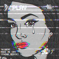 Make Me Cry - Tribeat