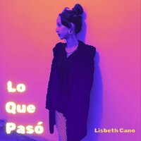 Lo Que Pasó - Lisbeth Cano