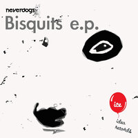 We Talking About Bisquits - Neverdogs