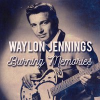 Burning Memories - Waylon Jennings
