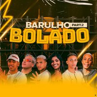 Barulho Bolado, Pt. 2 - Kelton e Bala & Romulo Chavoso & MC GABI & Mc Pikachu & MC Gw