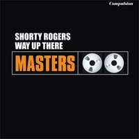 Blues Way Up There - Shorty Rogers