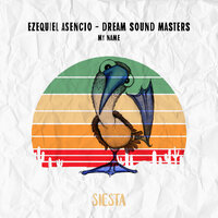 My Name - Ezequiel Asencio & Dream Sound Masters