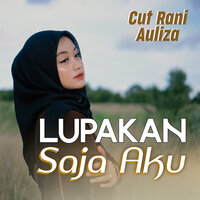 Lupakan Saja Aku - Cut Rani Auliza