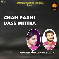 Chah Paani Dass Mittra - Anita Samana & Amardeep Ambra
