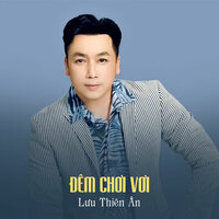 Đêm Chơi Vơi - Lưu Thiên Ân