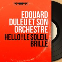 Hello ! Le soleil brille - Édouard Duleu et son orchestre