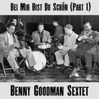 Bei mir bist du schön, Pt. 1 - Benny Goodman Sextet