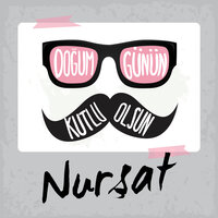 Doğum Günün Kutlu Olsun Nurşat - Sirel