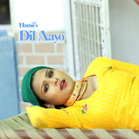 Dil Aayo - Hansii