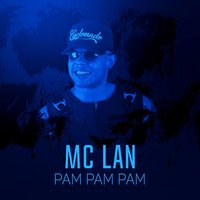 Pam Pam Pam - MC Lan