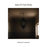 Bajo El Viejo Reloj - Roberto Cantoral