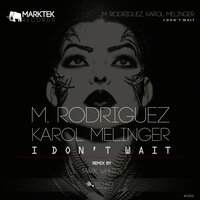 I Don't Wait - M. Rodríguez & Karol Melinger & Mark wheels