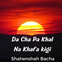 Da Cha Pa Khal Na Khafa kigi - Shahenshah Bacha