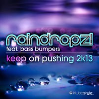 Keep On Pushing 2K13 - Raindropz! & Bass Bumpers