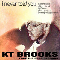 I Never Told You - KT Brooks & Shino Blackk & Jym'Dabadseed'Pratt
