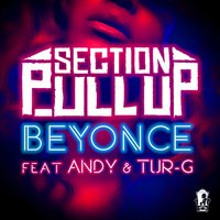 Beyonce - Section Pull Up & Andy & Tur G