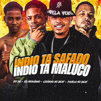 Índio Ta Safado Índio Ta Maluco - Lekinho no Beat & Eo Neguinho & Favela No Beat