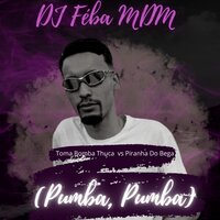 Toma BombaThuca vs Piranha Do Bega (Pumba, Pumba) - DJ Feba MDM & Chave Company