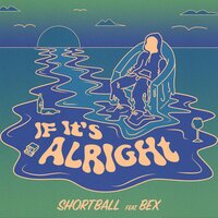 If It's Alright - ShortBall & BEX