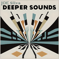 Deeper Sounds - Joe Silva
