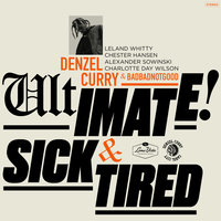 Sick & Tired - Denzel Curry & BADBADNOTGOOD