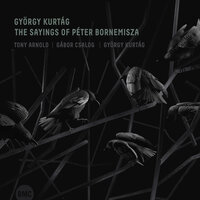 The Sayings of Péter Bornemisza, Op. 7: III. Death 5. Flowers We All Are... - Gábor Csalog & Tony Arnold