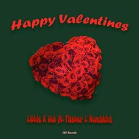 Happy Valentines - Little K Out & Faster & Nomakha