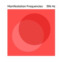 396 Hz Inner Transformation Vibrations - Manifestation Frequencies