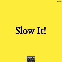 Slow It! - Serge