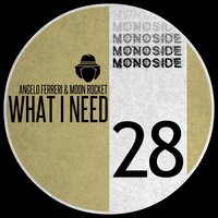 What I Need - Angelo Ferreri & Moon Rocket