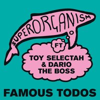 Famous Todos - Superorganism & Toy Selectah & Dario The Boss