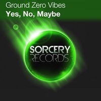 Yes, No, Maybe - Ground Zero Vibes