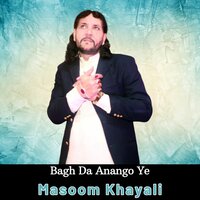 Bagh Da Anango Ye - Masoom Khayali