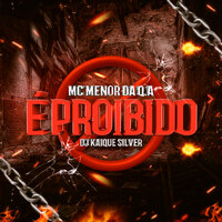 É Proibido - MC Menor Da Q.A & DJ KAIQUE SILVER