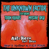 Anti-Hero, Pt. Deux - Mistah DKB & Toon & The Unknown Factor
