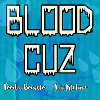 Blood Cuz - Jai Ktchnz & Pooda Bouetto