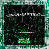 Montagem Mega Diferenciada - DJ TENEBROSO ORIGINAL