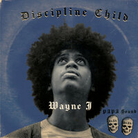 Discipline Child - PAPA Sound & Wayne J