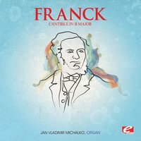 Trois Pièces: Cantible in B Major - Сезар Франк & Ján Vladimír Michalko