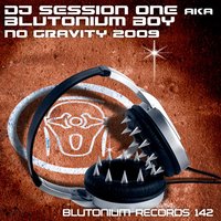 No Gravity 2009 - Blutonium Boy & Blutonium Boy aka DJ Session One & DJ Session One aka Blutonium Boy
