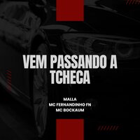 Vem passando a tcheca - Malla & MC Bockaum & MC FERNANDINHO FN
