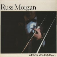 All Those Wonderful Years - Russ Morgan